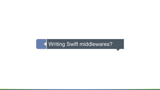 Writing Swift middlewares?
 