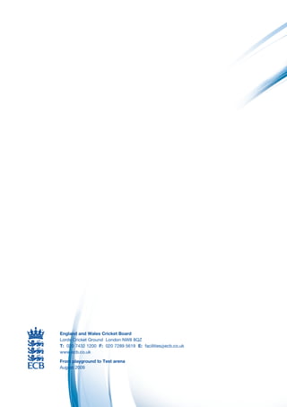 England and Wales Cricket Board
                          Lords Cricket Ground London NW8 8QZ
                          T: 020 7432 1200 F: 020 7289 5619 E: facilities@ecb.co.uk
                          www.ecb.co.uk

                          From playground to Test arena
                          August 2009




18   Sources of Grant Aid and Funding for Cricket Clubs
 