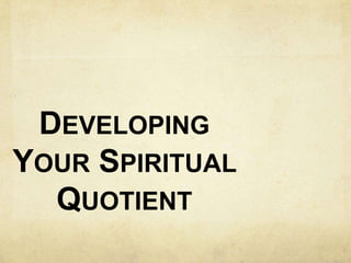 DEVELOPING
YOUR SPIRITUAL
QUOTIENT

 