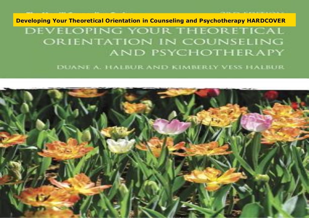 Developing your theoretical orientation in counseling and psychotherapy