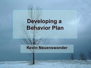 Developing a  Behavior Plan Kevin Neuenswander 