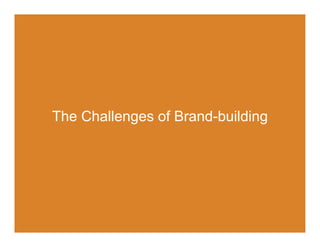 The Challenges of Brand-building
 