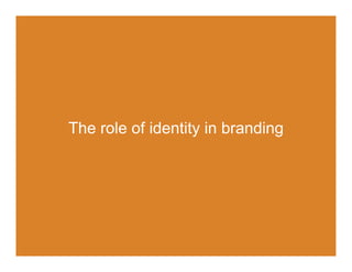 The role of identity in branding
 