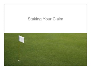 Staking Your Claim
 