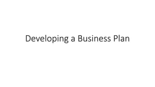 Developing a Business Plan
 