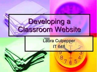Laura Culpepper IT 648 Developing a Classroom Website 