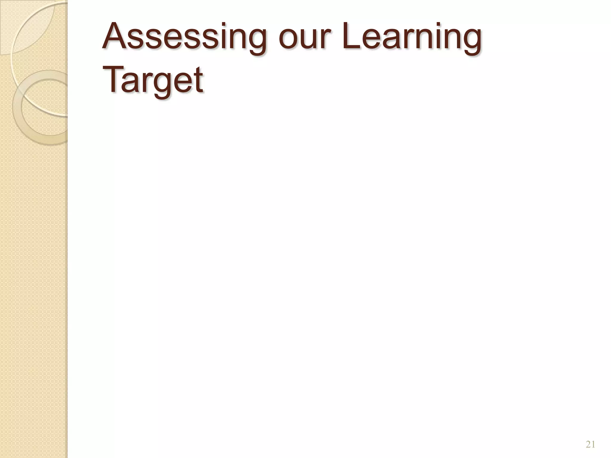 Assessing our Learning
Target




                         21
 