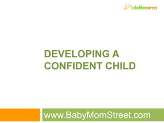 Developing a Confident Child www.BabyMomStreet.com 