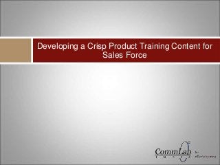 Developing a Crisp Product Training Content for
Sales Force
 
