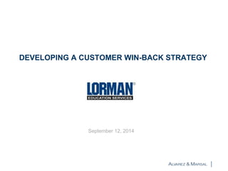 DEVELOPING A CUSTOMER WIN-BACK STRATEGY 
September 12, 2014 
 
