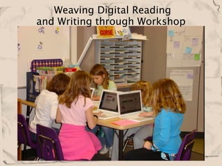  Weaving Digital Reading
and Writing through Workshop  
 