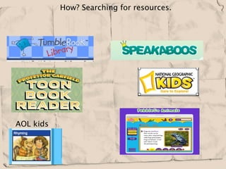   How? Searching for resources. 

                                  



                           

                                                                         




                                                    
AOL kids
 