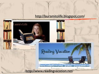 http://lauramitolife.blogspot.com/




     Tagline




http://www.readingvacation.net/
 