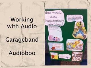 Working
with Audio

Garageband

Audioboo
 