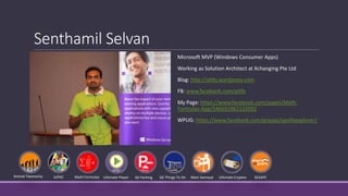 Senthamil Selvan 
Microsoft MVP (Windows Consumer Apps) 
Working as Solution Architect at Xchanging Pte Ltd 
Blog: http://altfo.wordpress.com 
FB: www.facebook.com/altfo 
My Page: https://www.facebook.com/pages/Math- 
Formulas-App/546631962132092 
WPUG: https://www.facebook.com/groups/apolloexplorer/ 
Animal Taxonomy IUPAC Math Formulas Ultimate Player SG Parking SG Things To Do Mani Samayal Ultimate Cryptex SEASPC 
 