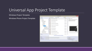 Universal App Project Template 
Windows Project Template 
Windows Phone Project Template 
 