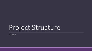 Project Structure 
DEMO 
 