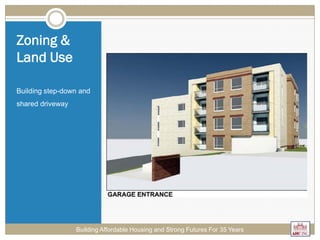 Zoning &
Land Use
Building step-down and
shared driveway
Building Affordable Housing and Strong Futures For 35 Years
 