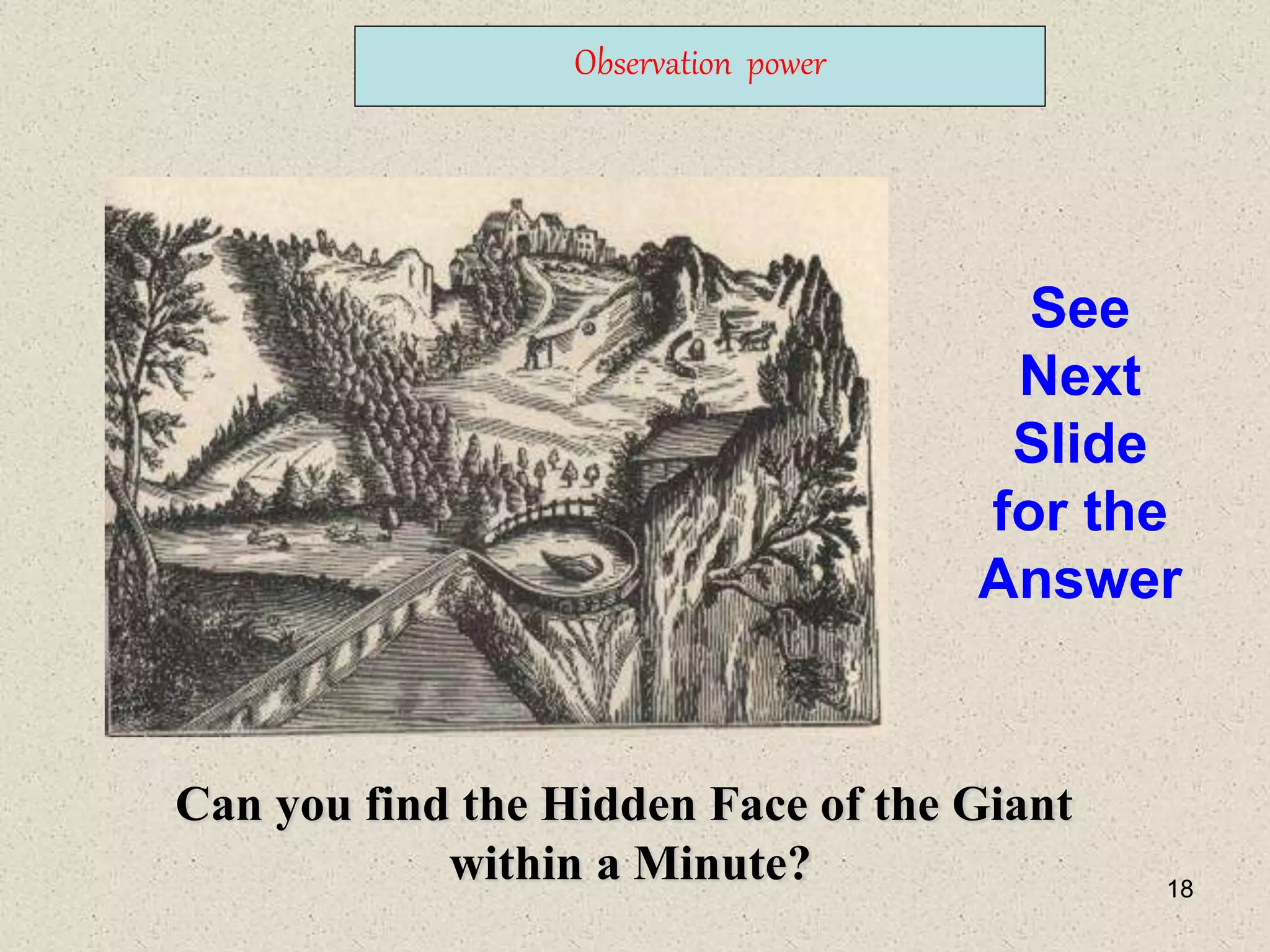 18
Observation power
See
Next
Slide
for the
Answer
Can you find the Hidden Face of the Giant
within a Minute?
 