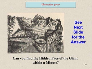 18
Observation power
See
Next
Slide
for the
Answer
Can you find the Hidden Face of the Giant
within a Minute?
 