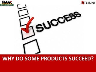 WHY DO SOME PRODUCTS SUCCEED?
 