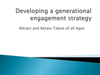 Attract and Retain Talent of all Ages
 
