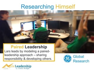 © 2016
Researching Himself
Global
Research
Paired Leadership
Lars leads by modeling a paired-
leadership approach – sharing
responsibility & developing others.
 