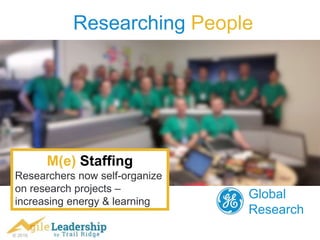 © 2016
Researching People
Global
Research
M(e) Staffing
Researchers now self-organize
on research projects –
increasing energy & learning
 