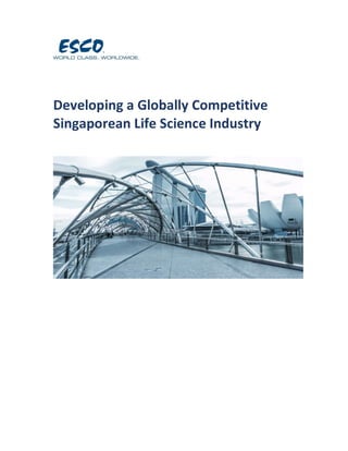 Developing a Globally Competitive
Singaporean Life Science Industry
 