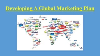 Developing A Global Marketing Plan
 
