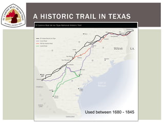A HISTORIC TRAIL IN TEXAS




             Used between 1680 - 1845
 