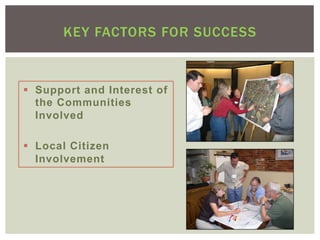 KEY FACTORS FOR SUCCESS



§  Support and Interest of
    the Communities
    Involved

§  Local Citizen
    Involvement
 