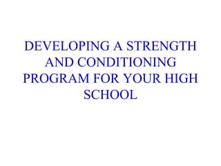 DEVELOPING A STRENGTH AND CONDITIONING PROGRAM FOR YOUR HIGH SCHOOL 