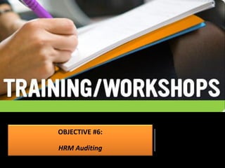 OBJECTIVE #6:
HRM Auditing
 