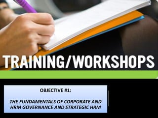 OBJECTIVE #1:
THE FUNDAMENTALS OF CORPORATE AND
HRM GOVERNANCE AND STRATEGIC HRM
 