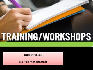 OBJECTIVE #3:
HR Risk Management
 