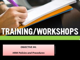 OBJECTIVE #4:
HRM Policies and Procedures
 