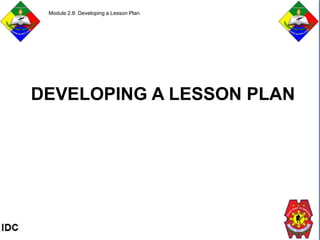 DEVELOPING A LESSON PLAN
Module 2.8: Developing a Lesson Plan
 