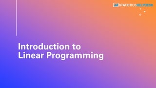 Introduction to
Linear Programming
 