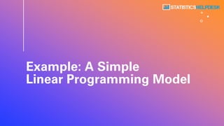 Example: A Simple
Linear Programming Model
 