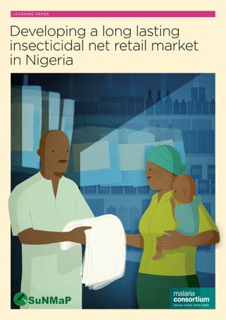 Learning Paper 1
LEARNING PAPER
Developing a long lasting
insecticidal net retail market
in Nigeria
 