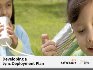 Developing a
Lync Deployment Plan
 