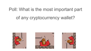 Poll: What is the most important part
of any cryptocurrency wallet?
 