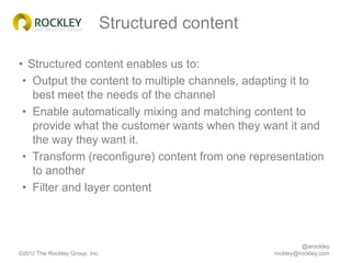 Structured content

• Structured content enables us to:
 • Output the content to multiple channels, adapting it to
   best...