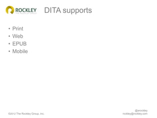 DITA supports

•   Print
•   Web
•   EPUB
•   Mobile




                                                     @arockley
©2...