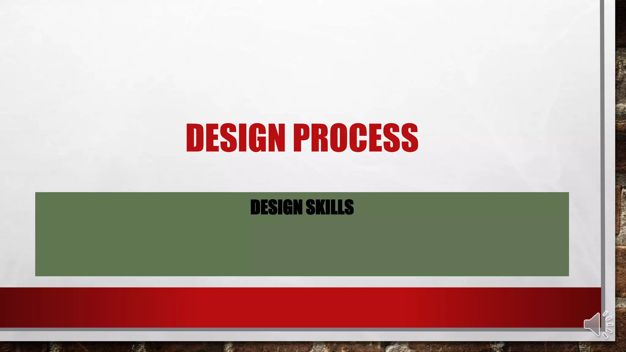 DESIGN PROCESS
DESIGN SKILLS
 