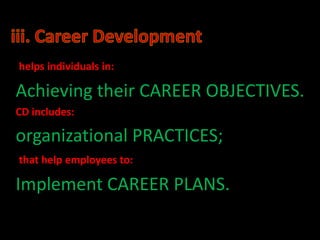 helps individuals in:

Achieving their CAREER OBJECTIVES.
CD includes:

organizational PRACTICES;
that help employees to:

Implement CAREER PLANS.
 
