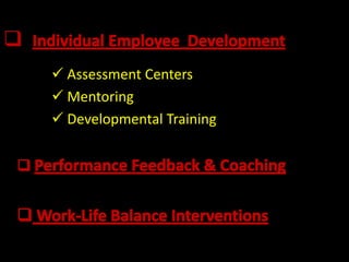 
     Assessment Centers
     Mentoring
     Developmental Training
 