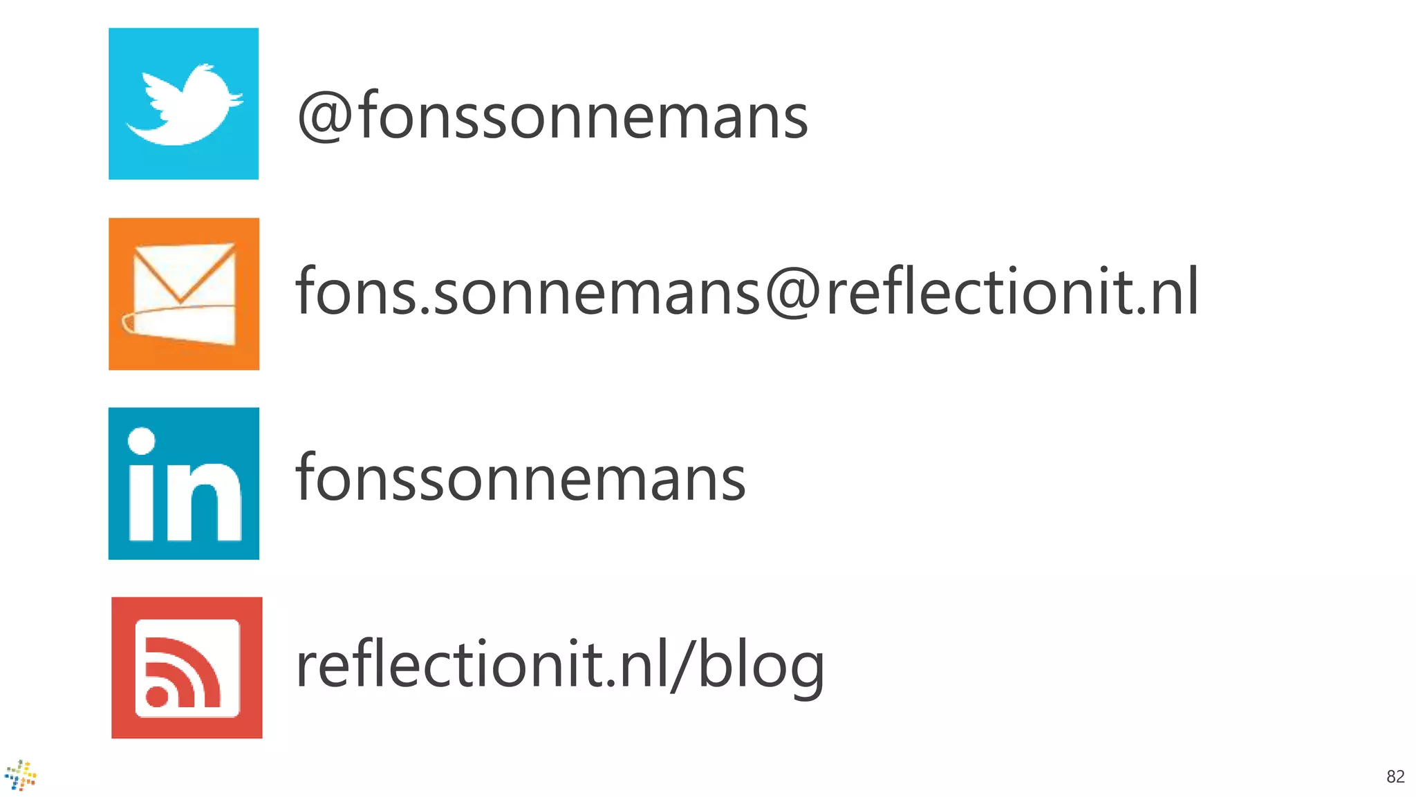 @fonssonnemans
fons.sonnemans@reflectionit.nl
fonssonnemans
reflectionit.nl/blog
82
 
