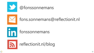 @fonssonnemans
fons.sonnemans@reflectionit.nl
fonssonnemans
reflectionit.nl/blog
82
 